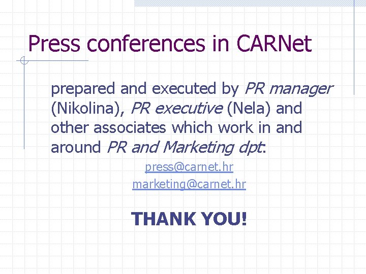 Press conferences in CARNet prepared and executed by PR manager (Nikolina), PR executive (Nela)