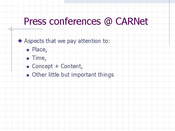 Press conferences @ CARNet Aspects that we pay attention to: n Place, n Time,