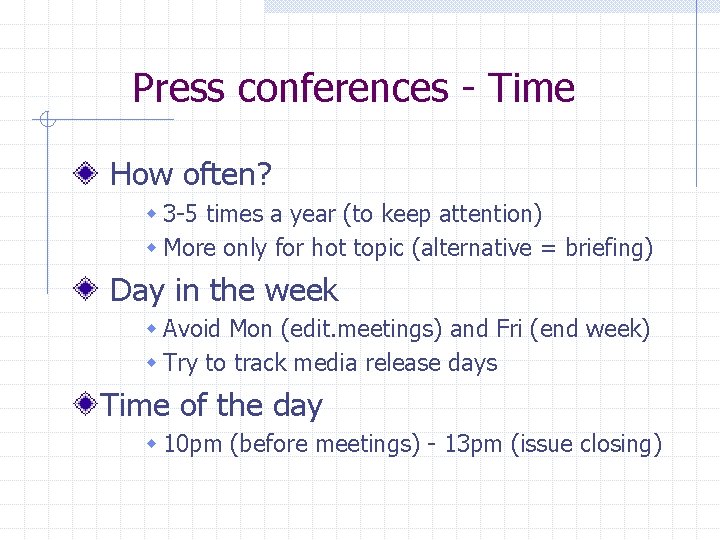 Press conferences - Time How often? w 3 -5 times a year (to keep