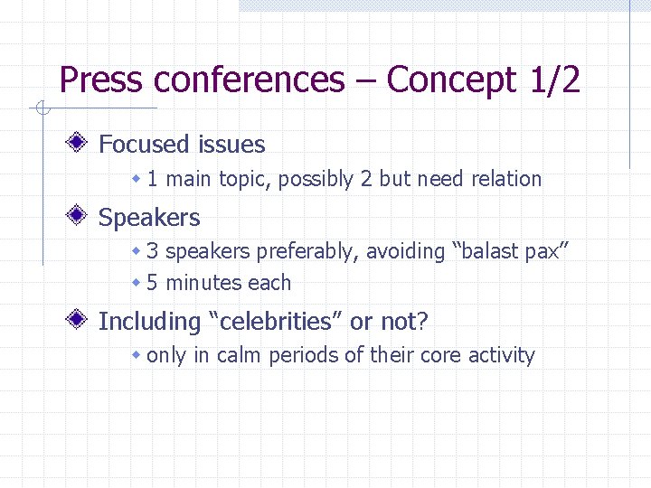 Press conferences – Concept 1/2 Focused issues w 1 main topic, possibly 2 but