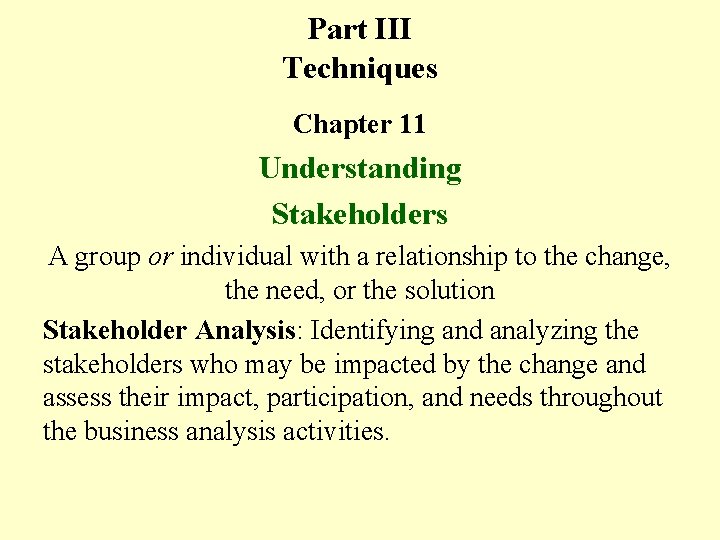 Part III Techniques Chapter 11 Understanding Stakeholders A group or individual with a relationship