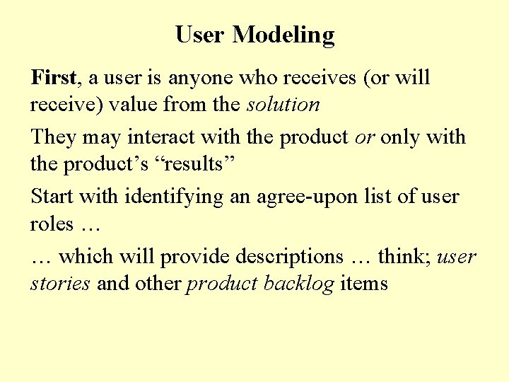 User Modeling First, a user is anyone who receives (or will receive) value from