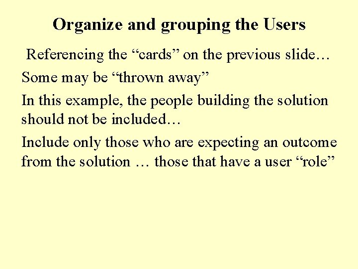 Organize and grouping the Users Referencing the “cards” on the previous slide… Some may