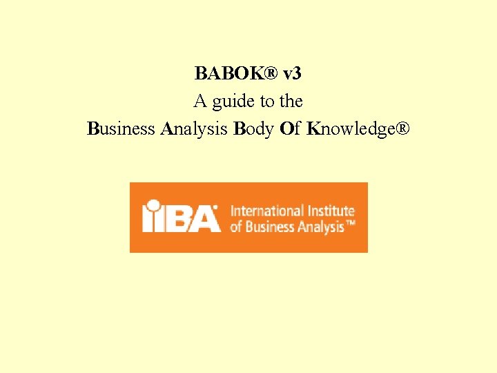 BABOK® v 3 A guide to the Business Analysis Body Of Knowledge® 