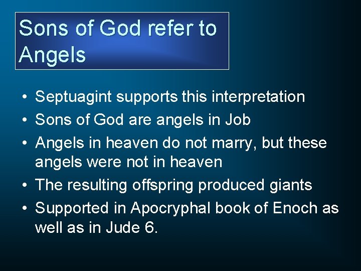 Sons of God refer to Angels • Septuagint supports this interpretation • Sons of