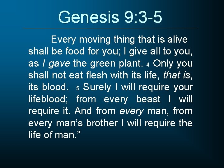 Genesis 9: 3 -5 Every moving that is alive shall be food for you;