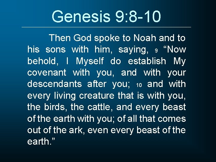 Genesis 9: 8 -10 Then God spoke to Noah and to his sons with