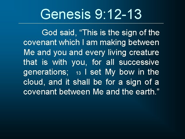 Genesis 9: 12 -13 God said, “This is the sign of the covenant which