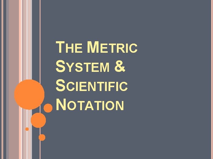 THE METRIC SYSTEM & SCIENTIFIC NOTATION 