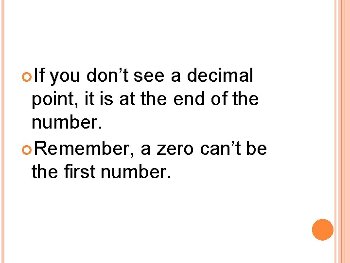  If you don’t see a decimal point, it is at the end of