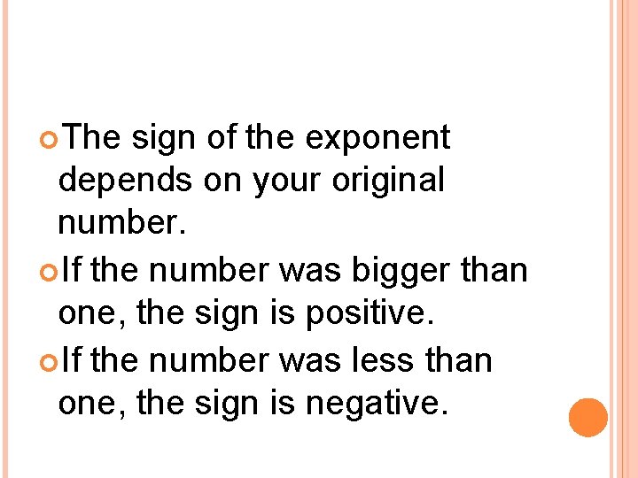  The sign of the exponent depends on your original number. If the number