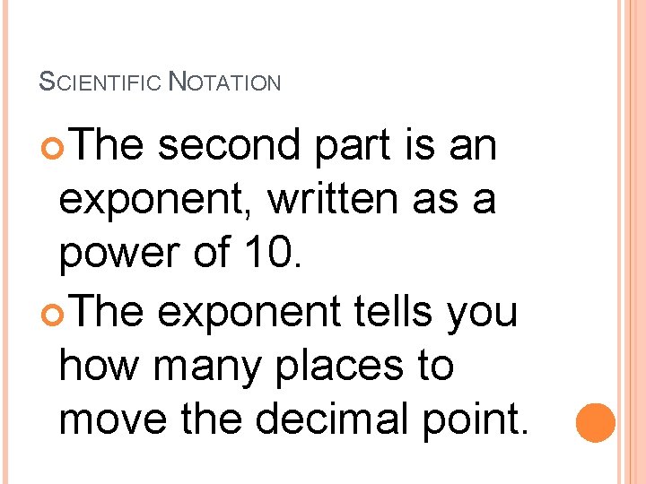 SCIENTIFIC NOTATION The second part is an exponent, written as a power of 10.