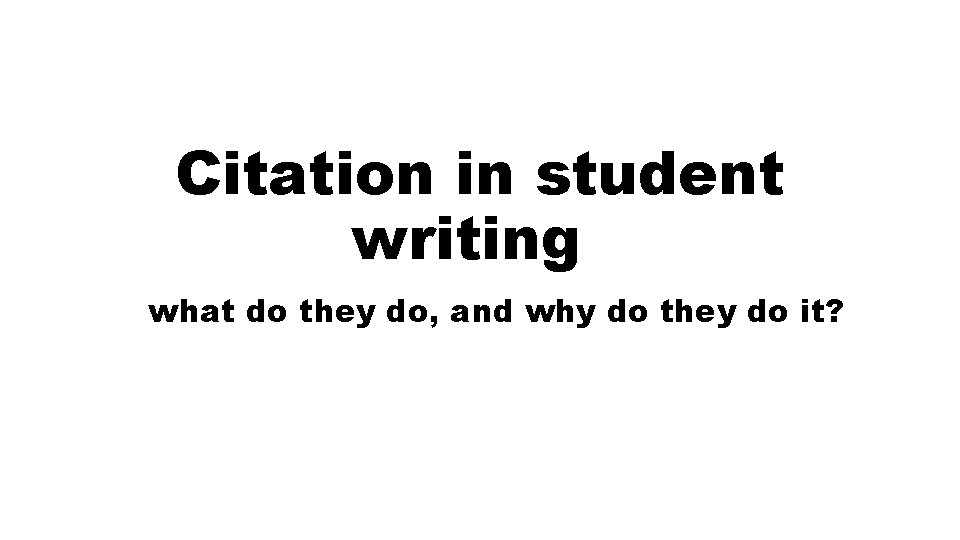 Citation in student writing what do they do, and why do they do it?