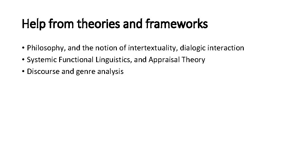 Help from theories and frameworks • Philosophy, and the notion of intertextuality, dialogic interaction