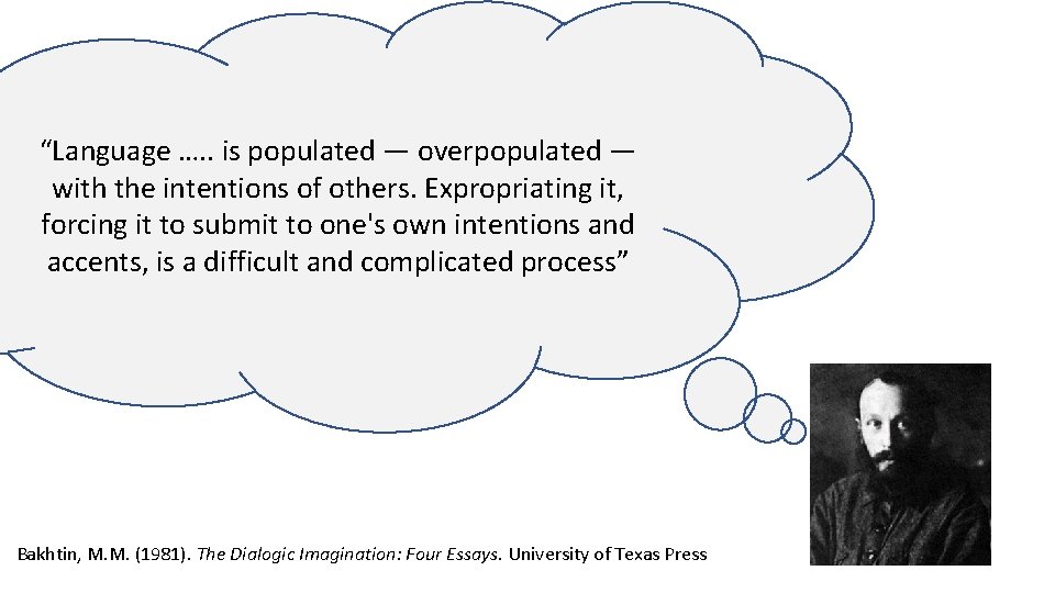 “Language …. . is populated — overpopulated — with the intentions of others. Expropriating