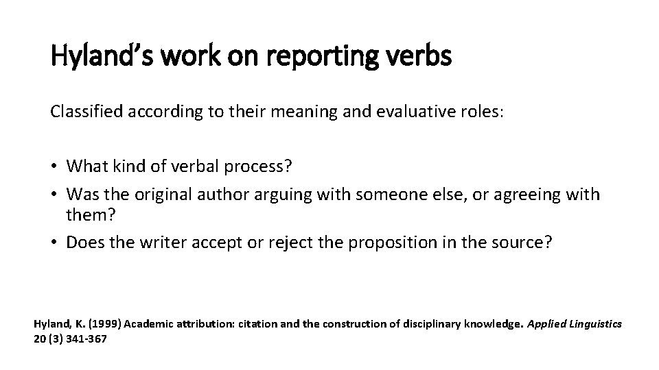 Hyland’s work on reporting verbs Classified according to their meaning and evaluative roles: •