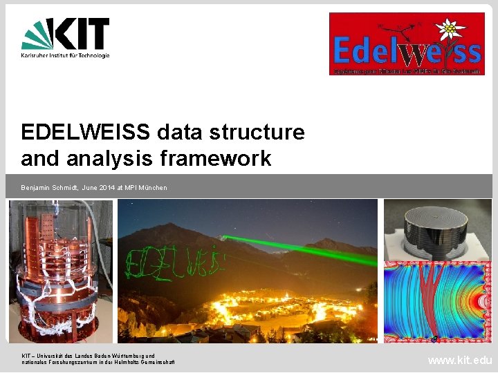 EDELWEISS data structure and analysis framework Benjamin Schmidt, June 2014 at MPI München Photo