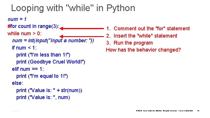 Looping with "while" in Python num = 1 #for count in range(3): while num