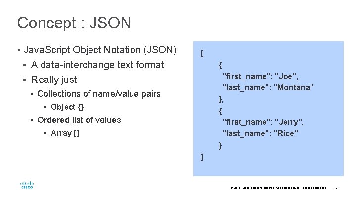 Concept : JSON ▪ Java. Script Object Notation (JSON) [ ▪ A data-interchange text