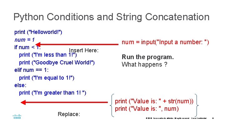 Python Conditions and String Concatenation print ("Helloworld!") num = 1 if num < 1: Python Conditions and String Concatenation print ("Helloworld!") num = 1 if num < 1: