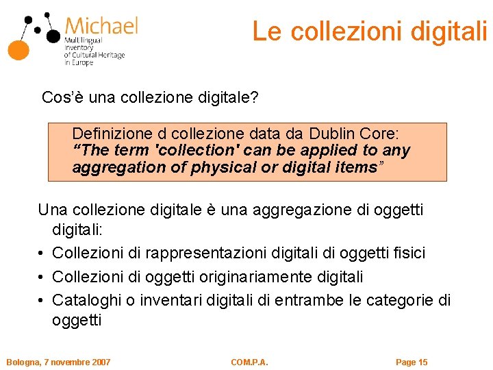 Le collezioni digitali Cos’è una collezione digitale? Definizione d collezione data da Dublin Core: