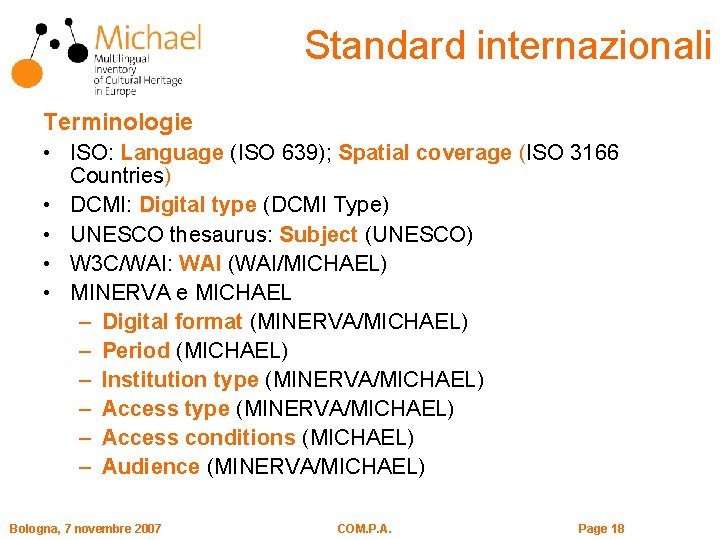 Standard internazionali Terminologie • ISO: Language (ISO 639); Spatial coverage (ISO 3166 Countries) •