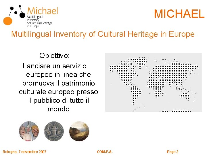 MICHAEL Multilingual Inventory of Cultural Heritage in Europe Obiettivo: Lanciare un servizio europeo in