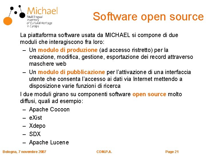 Software open source La piattaforma software usata da MICHAEL si compone di due moduli