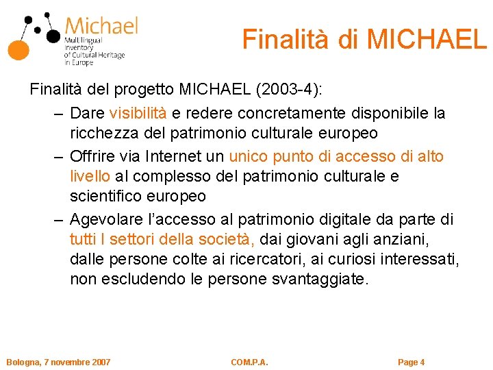 Finalità di MICHAEL Finalità del progetto MICHAEL (2003 -4): – Dare visibilità e redere