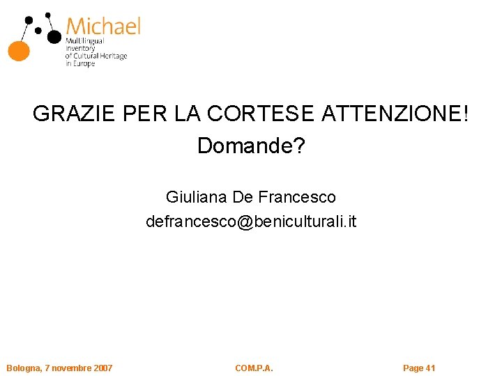 GRAZIE PER LA CORTESE ATTENZIONE! Domande? Giuliana De Francesco defrancesco@beniculturali. it Bologna, 7 novembre