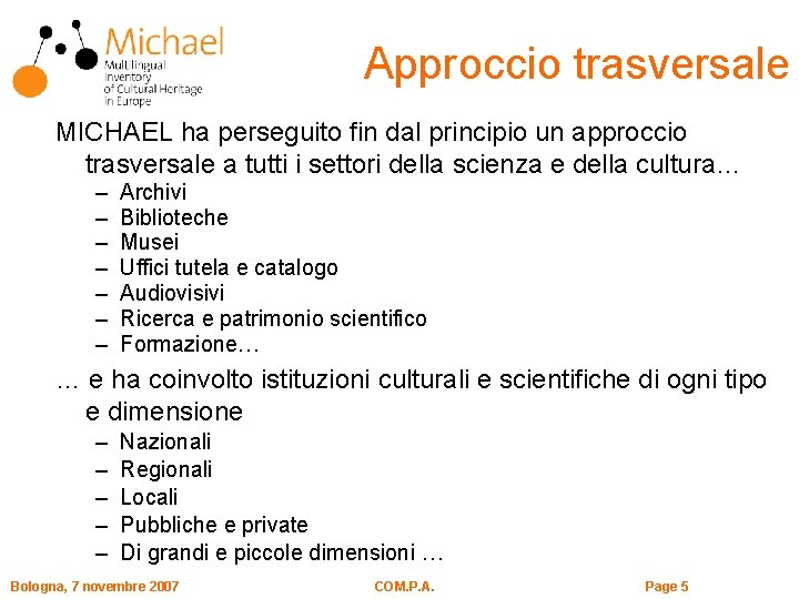 Approccio trasversale MICHAEL ha perseguito fin dal principio un approccio trasversale a tutti i