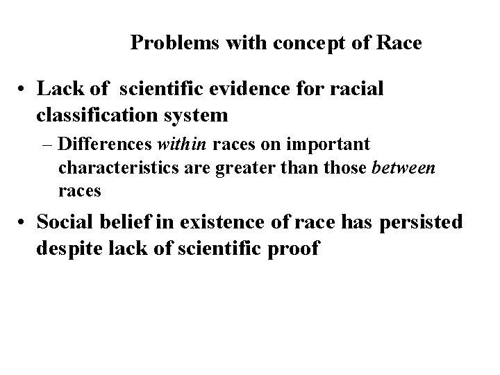 Problems with concept of Race • Lack of scientific evidence for racial classification system