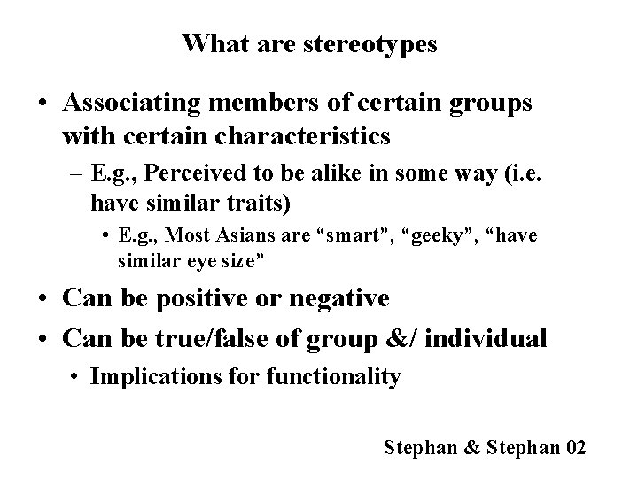 What are stereotypes • Associating members of certain groups with certain characteristics – E.