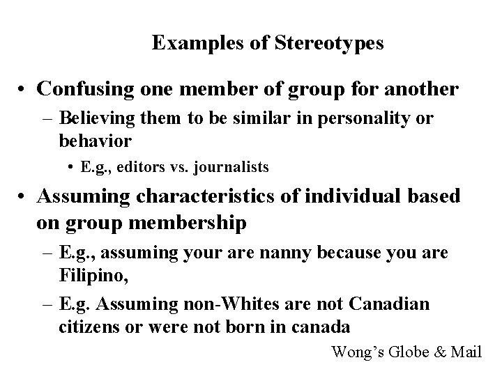 Examples of Stereotypes • Confusing one member of group for another – Believing them