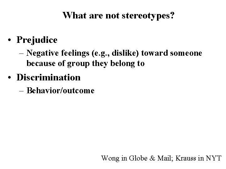 What are not stereotypes? • Prejudice – Negative feelings (e. g. , dislike) toward