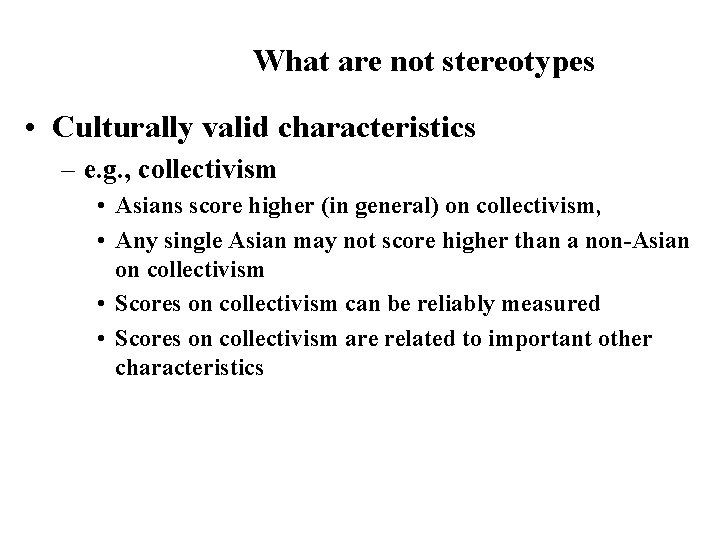 What are not stereotypes • Culturally valid characteristics – e. g. , collectivism •