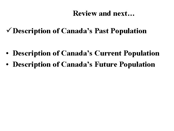 Review and next… ü Description of Canada’s Past Population • Description of Canada’s Current