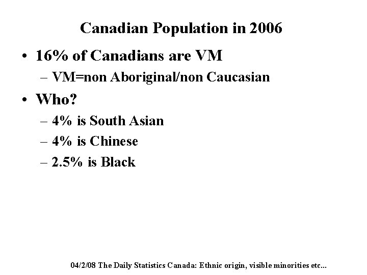 Canadian Population in 2006 • 16% of Canadians are VM – VM=non Aboriginal/non Caucasian