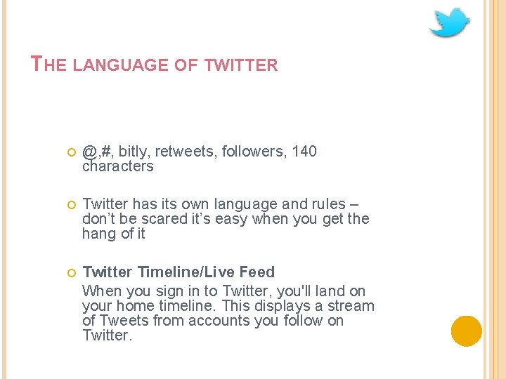 THE LANGUAGE OF TWITTER @, #, bitly, retweets, followers, 140 characters Twitter has its