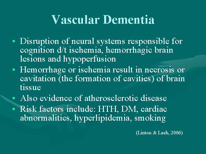 Vascular Dementia • Disruption of neural systems responsible for cognition d/t ischemia, hemorrhagic brain