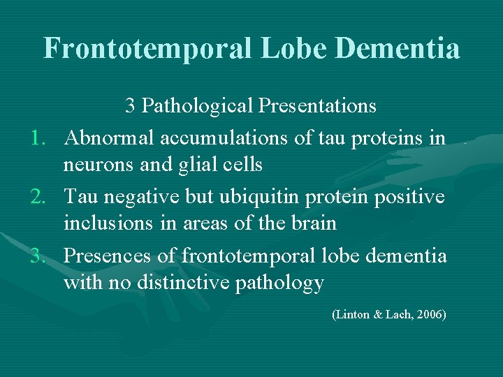 Frontotemporal Lobe Dementia 1. 2. 3. 3 Pathological Presentations Abnormal accumulations of tau proteins