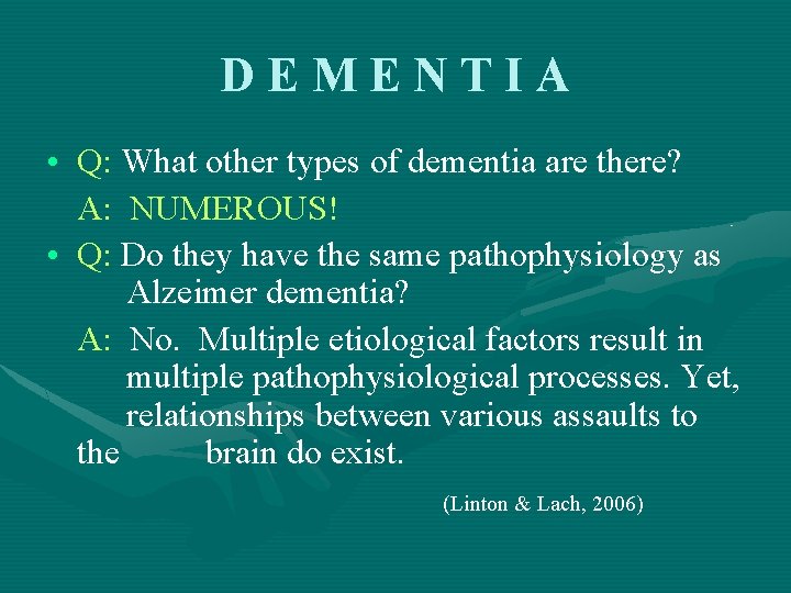 DEMENTIA • Q: What other types of dementia are there? A: NUMEROUS! • Q: