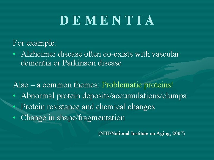 DEMENTIA For example: • Alzheimer disease often co-exists with vascular dementia or Parkinson disease