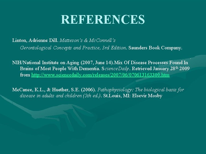 REFERENCES Linton, Adrienne Dill. Matteson’s & Mc. Connell’s Gerontological Concepts and Practice, 3 rd