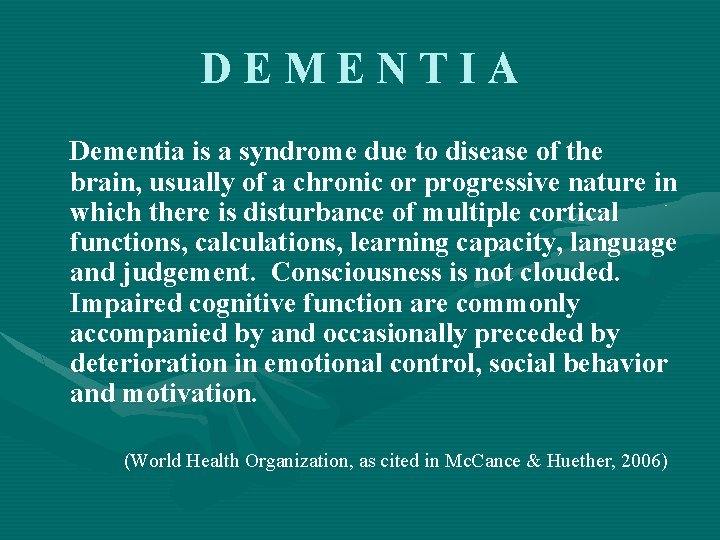 DEMENTIA Dementia is a syndrome due to disease of the brain, usually of a