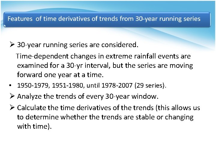 Ø 30 -year running series are considered. Time-dependent changes in extreme rainfall events are