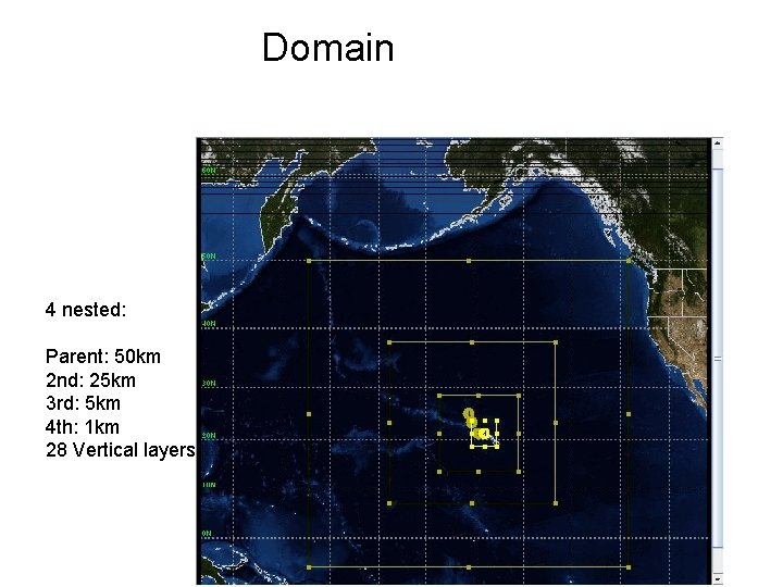 Domain 4 nested: Parent: 50 km 2 nd: 25 km 3 rd: 5 km