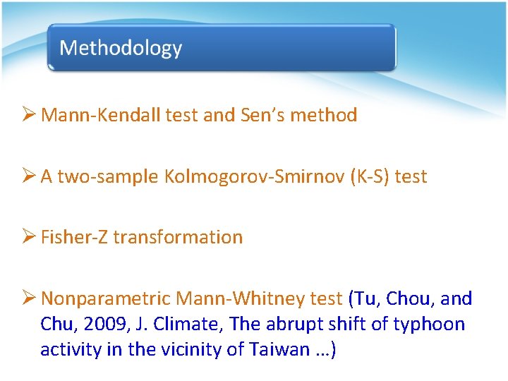 Ø Mann-Kendall test and Sen’s method Ø A two-sample Kolmogorov-Smirnov (K-S) test Ø Fisher-Z