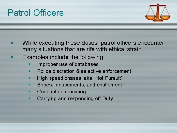 Patrol Officers § § While executing these duties, patrol officers encounter many situations that