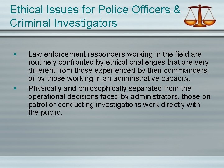 Ethical Issues for Police Officers & Criminal Investigators § § Law enforcement responders working